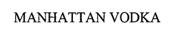 MANHATTAN VODKA trademark