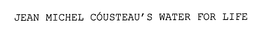 JEAN MICHEL CÓSTEAU'S WATER FOR LIFE trademark