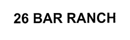 26 BAR RANCH trademark