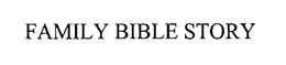 FAMILY BIBLE STORY trademark