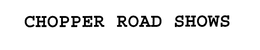 CHOPPER ROAD SHOWS trademark