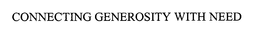 CONNECTING GENEROSITY WITH NEED trademark