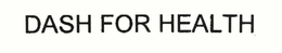 DASH FOR HEALTH trademark