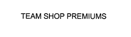 TEAM SHOP PREMIUMS trademark