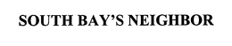 SOUTH BAY'S NEIGHBOR trademark