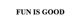 FUN IS GOOD trademark