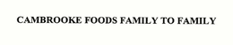 CAMBROOKE FOODS FAMILY TO FAMILY trademark
