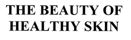 THE BEAUTY OF HEALTHY SKIN trademark