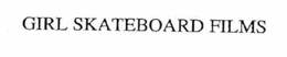GIRL SKATEBOARD FILMS trademark