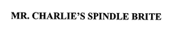 MR. CHARLIE'S SPINDLE BRITE trademark