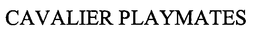 CAVALIER PLAYMATES trademark