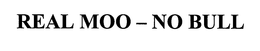 REAL MOO - NO BULL trademark