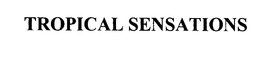 TROPICAL SENSATIONS trademark