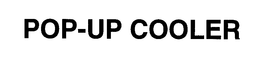 POP-UP COOLER trademark