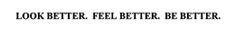 LOOK BETTER. FEEL BETTER. BE BETTER. trademark