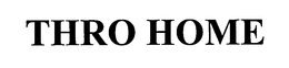 THRO HOME trademark