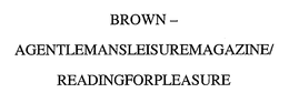 BROWN - AGENTLEMANSLEISUREMAGAZINE/READINGFORPLEASURE trademark