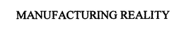 MANUFACTURING REALITY trademark