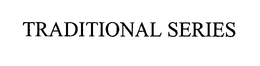 TRADITIONAL SERIES trademark