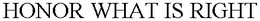 HONOR WHAT IS RIGHT trademark