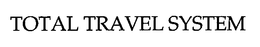 TOTAL TRAVEL SYSTEM trademark