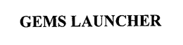 GEMS LAUNCHER trademark