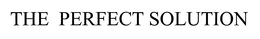 THE PERFECT SOLUTION trademark