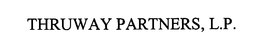 THRUWAY PARTNERS, L.P. trademark