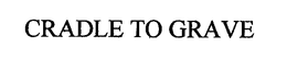 CRADLE TO GRAVE trademark