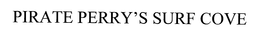 PIRATE PERRY'S SURF COVE trademark