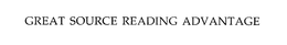 GREAT SOURCE READING ADVANTAGE trademark