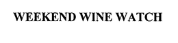WEEKEND WINE WATCH trademark