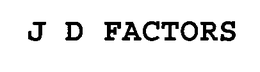 J D FACTORS trademark