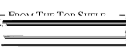 = FROM THE TOP SHELF... = SEARCH FOR THIS MARK WHEN HAVING THE VERY BEST BECOMES A COMPELLING REQUIREMENT. trademark
