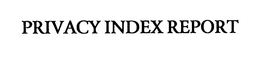 PRIVACY INDEX REPORT trademark