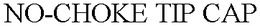 NO-CHOKE TIP CAP trademark