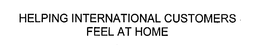 HELPING INTERNATIONAL CUSTOMERS FEEL AT HOME trademark