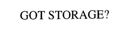 GOT STORAGE? trademark