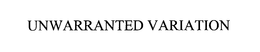 UNWARRANTED VARIATION trademark