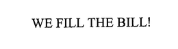 WE FILL THE BILL! trademark