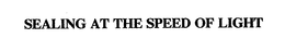 SEALING AT THE SPEED OF LIGHT trademark