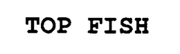 TOP FISH trademark