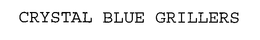 CRYSTAL BLUE GRILLERS trademark
