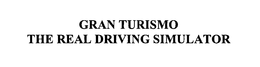 GRAN TURISMO THE REAL DRIVING SIMULATOR trademark