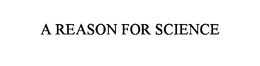 A REASON FOR SCIENCE trademark