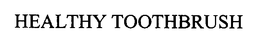 HEALTHY TOOTHBRUSH trademark