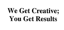 WE GET CREATIVE; YOU GET RESULTS trademark