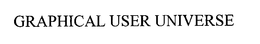 GRAPHICAL USER UNIVERSE trademark