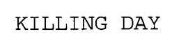 KILLING DAY trademark