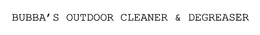 BUBBA'S OUTDOOR CLEANER & DEGREASER trademark